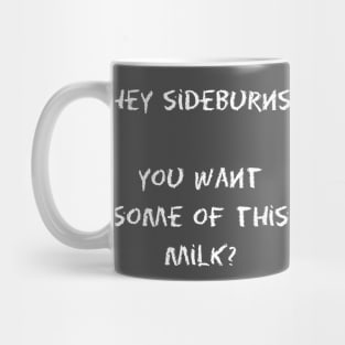 Billy Madison - Hey Sideburns, you want some of this milk? Mug